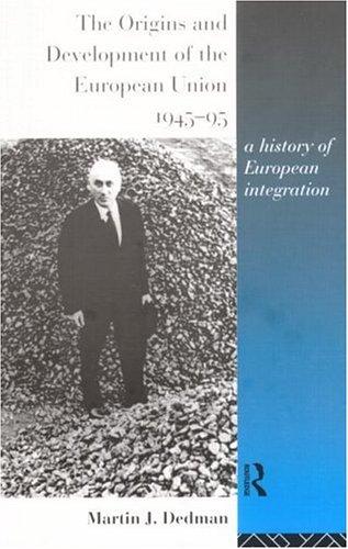 The Origins and Development of the European Union 1945-95