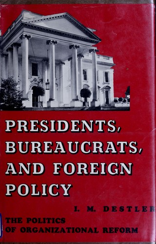 Presidents, Bureaucrats, and Foreign policy