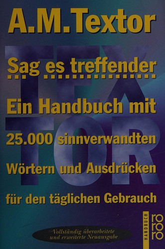 Sag es treffender:ein Wortebuch fur alle,die taglich diktieren und schreiben